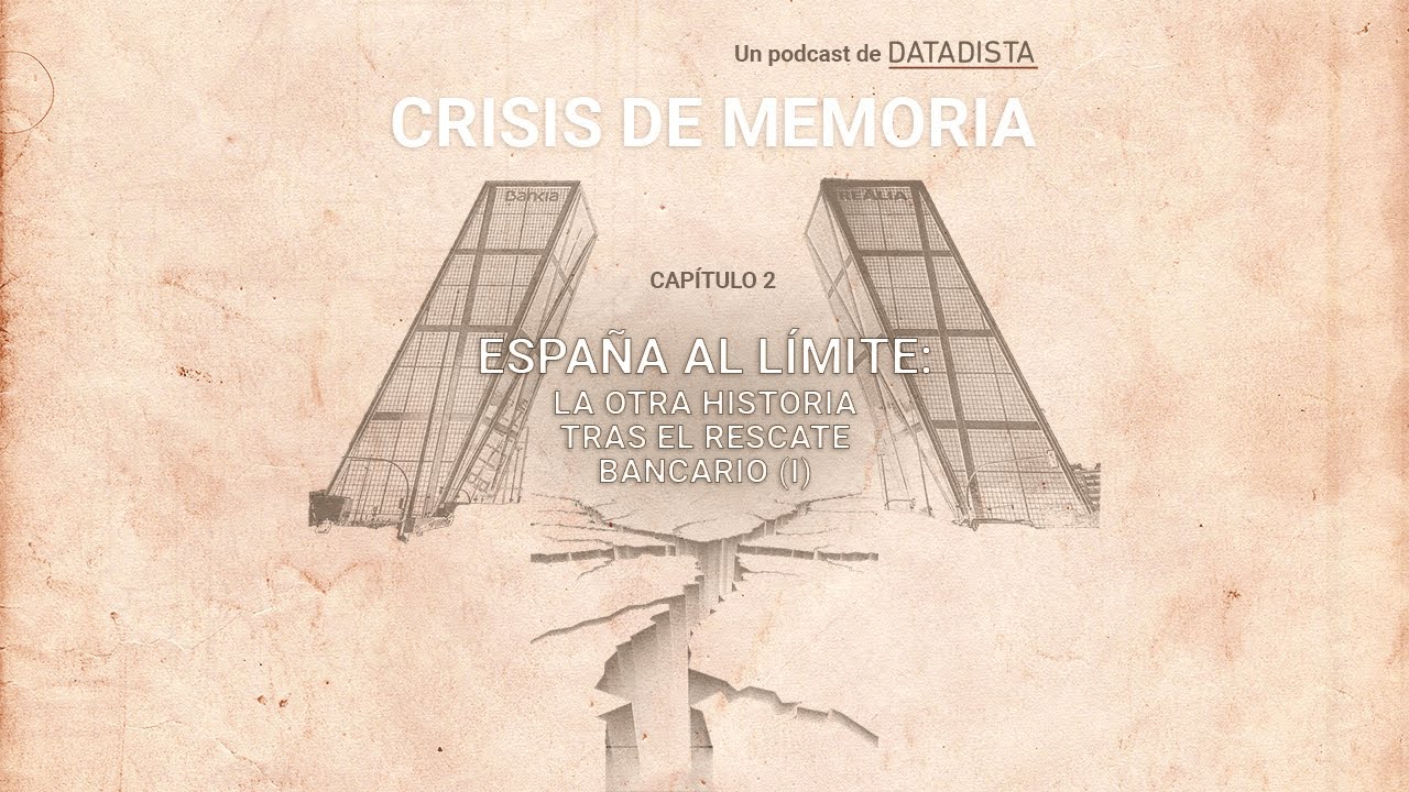 🎙️ CRISIS DE MEMORIA Capítulo 2. España al límite: la otra historia tras el rescate bancario (I)