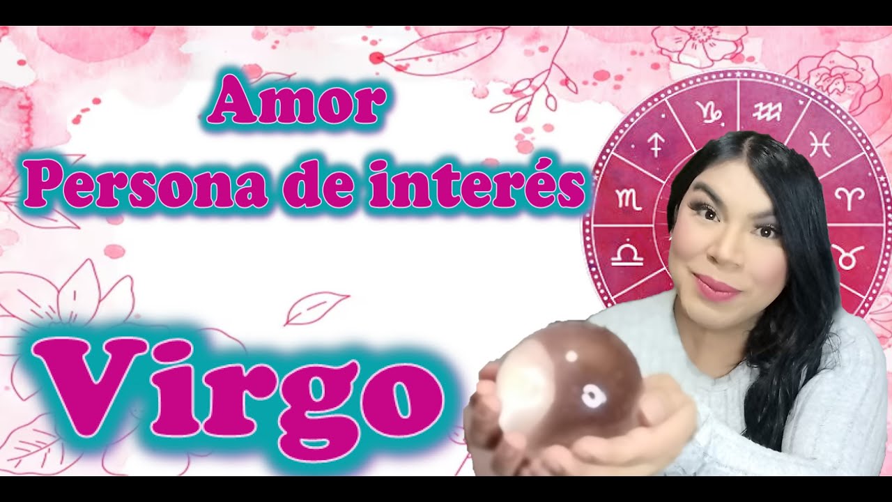 Virgo Ojo tu persona de interés no es lo que piensas te digo toda la verdad del el o de ella