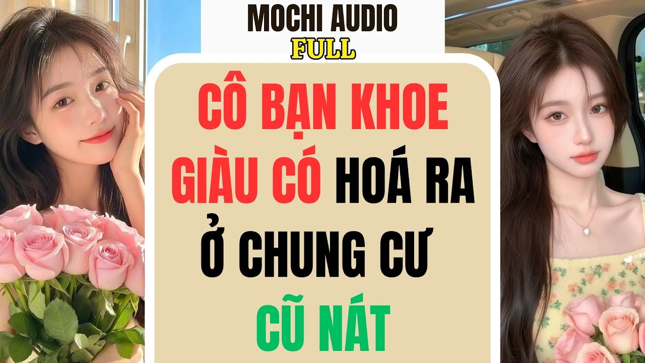 Full audio | CÔ BẠN KHOE GIÀU CÓ HOÁ RA Ở CHUNG CƯ CŨ NÁT | Mochi Audio