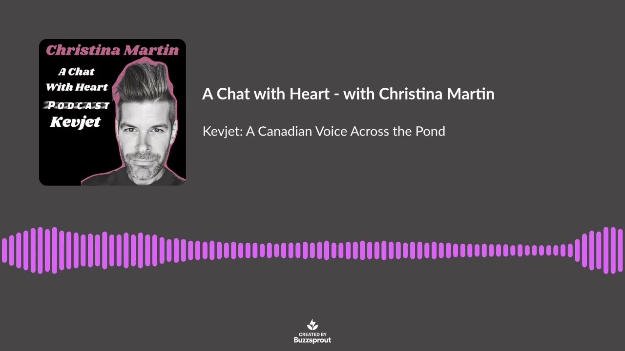 A Chat with ❤️ Podcast w Christina Martin: Kevjet - London Life and Canadian Roots