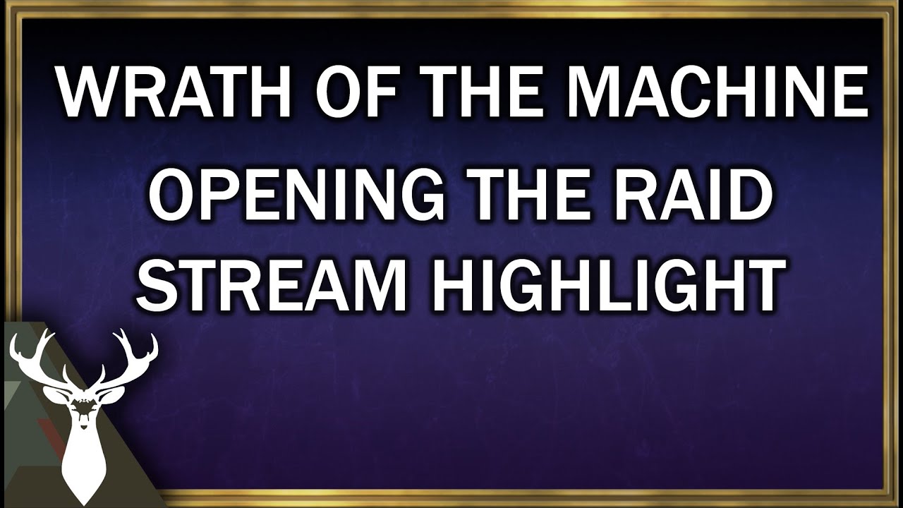 Wrath of the Machine: Opening the Raid (Stream Highlight)