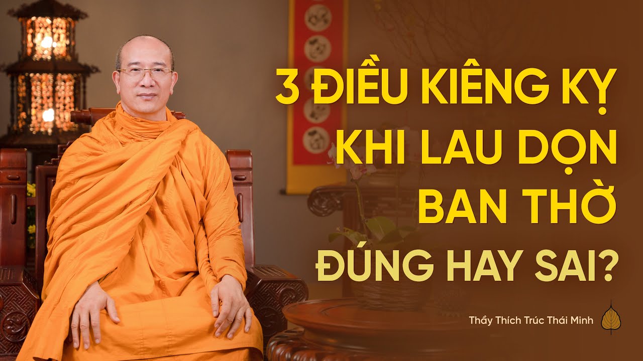 3 điều kiêng kỵ khi lau dọn ban thờ - Đúng hay sai? | Thầy Thích Trúc Thái Minh