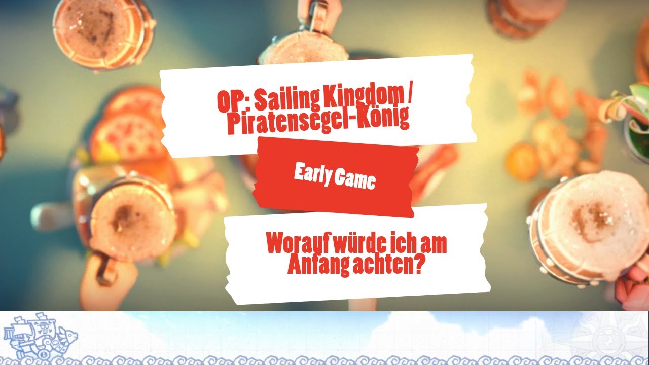 OP: Sailing Kingdom / Piratensegel-König - Early game progress und worauf ich achten würde
