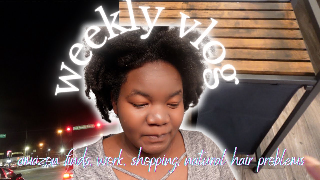 WEEKLY VLOG// SHOPPING// AMAZON FINDS//WORK// NATURAL HAIR STRUGGLES
