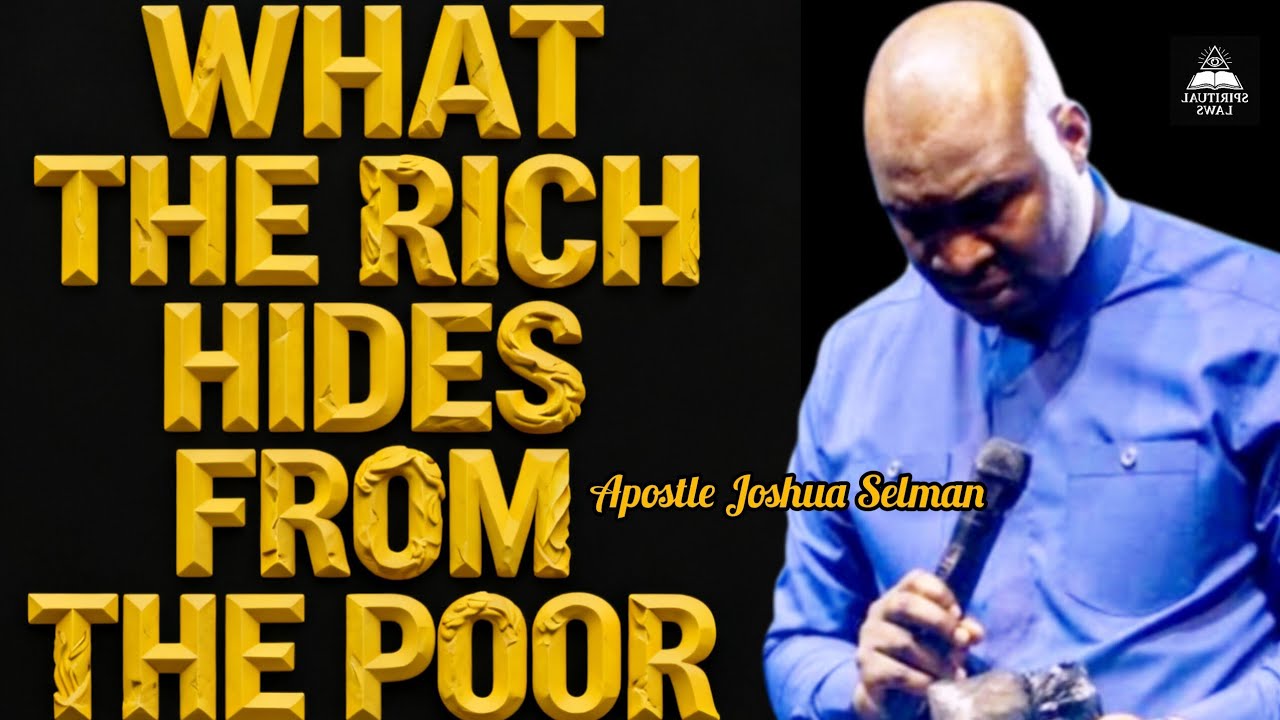 WHAT THE RICH HIDES FROM THE POOR@APOSTLE JOSHUA SELMAN 