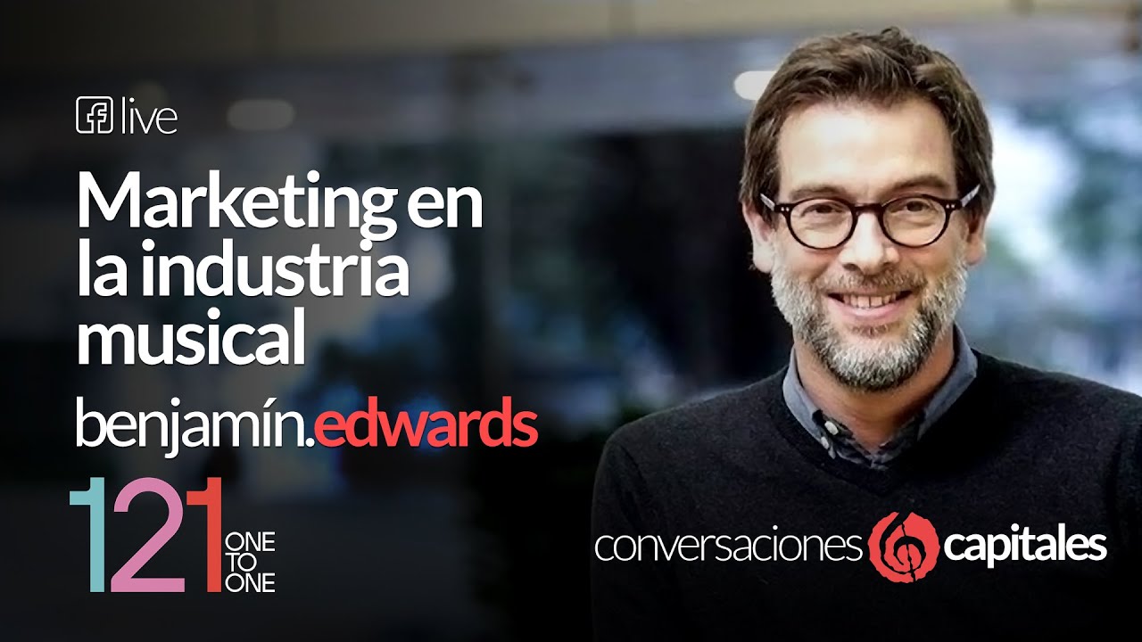 Benjamín Edwards - Marketing en la industria musical (Conversaciones Capitales)