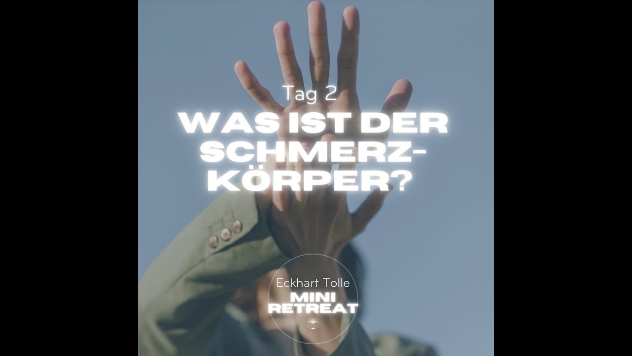 Was ist der Schmerzk&ouml;rper? - Eckhart Tolle Mini-Retreat Tag 2
