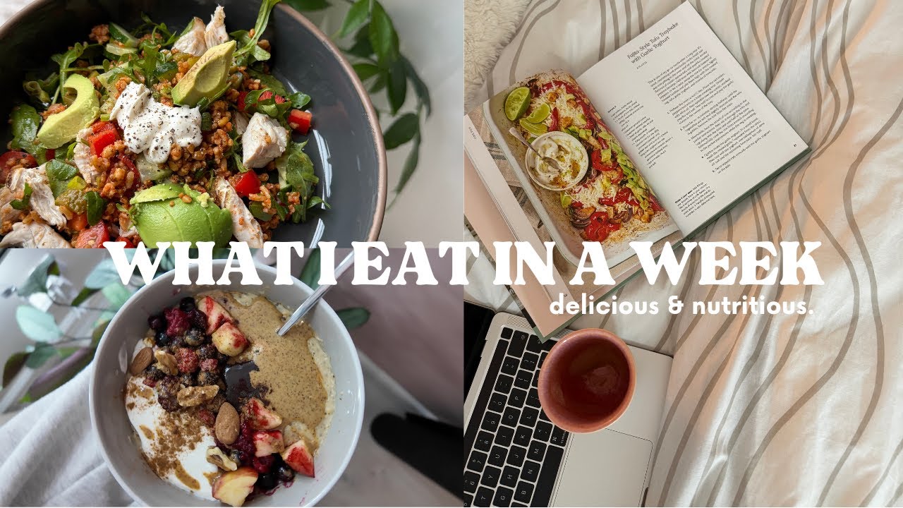 WHAT I EAT IN A WEEK | Delicious & Nutritious 