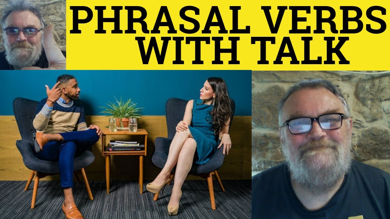 🔵 Phrasal Verbs Talk around Talk Round Talk at Talk back Talk down Talk down to Talk into Talk out