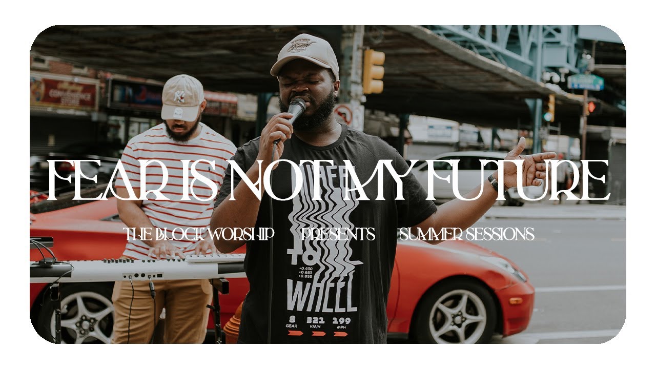 Fear is Not My Future | Summer Sessions | The Block Worship
