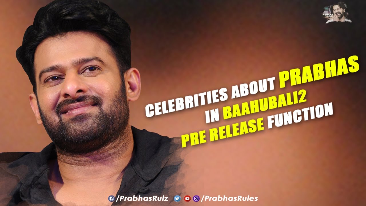 Celebrities About Prabhas In Baahubali2 Pre Release Function