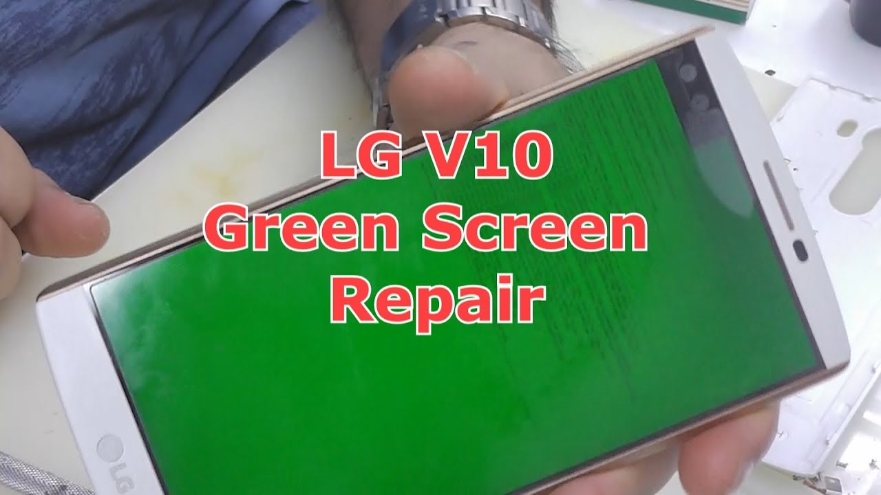 LG v10 Green Screen Repair
