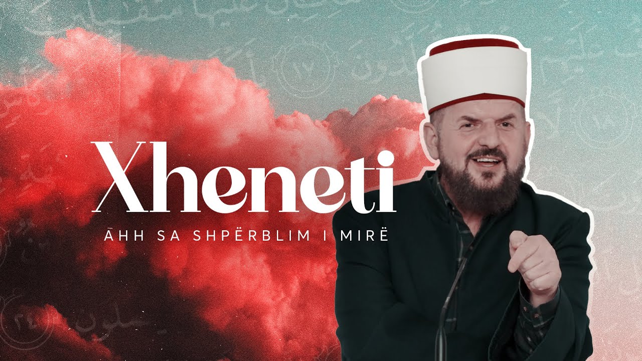 Xheneti - Ah sa shpërblim i mirë! | Hoxhë Shefqet Krasniqi