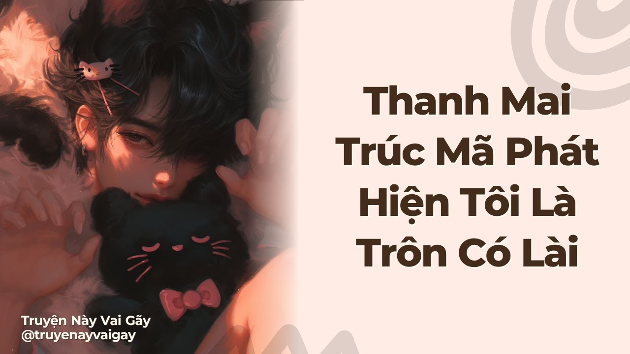 Boylove Audio | Thanh Mai Trúc Mã Phát Hiện Tôi Là Trôn Có Lài | Truyện Này Vai Gãy