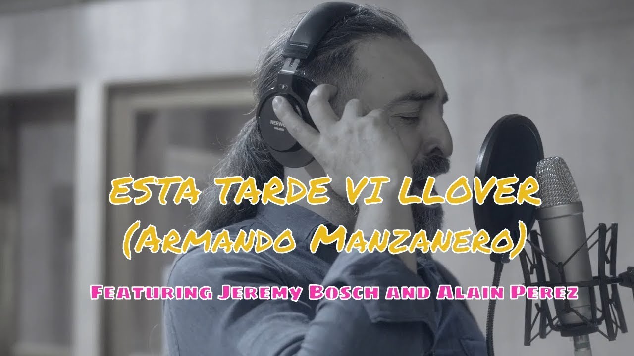 ESTA TARDE VI LLOVER (Armando Manzanero) featuring Jeremy Bosch and Alain Pérez (salsa)