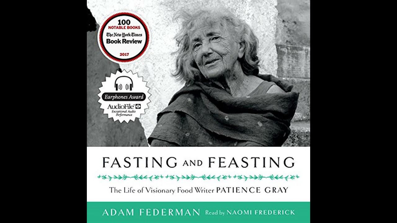 Fasting and Feasting: The Life of Visionary Food Writer Patience Gray Audiobook by Adam Federman