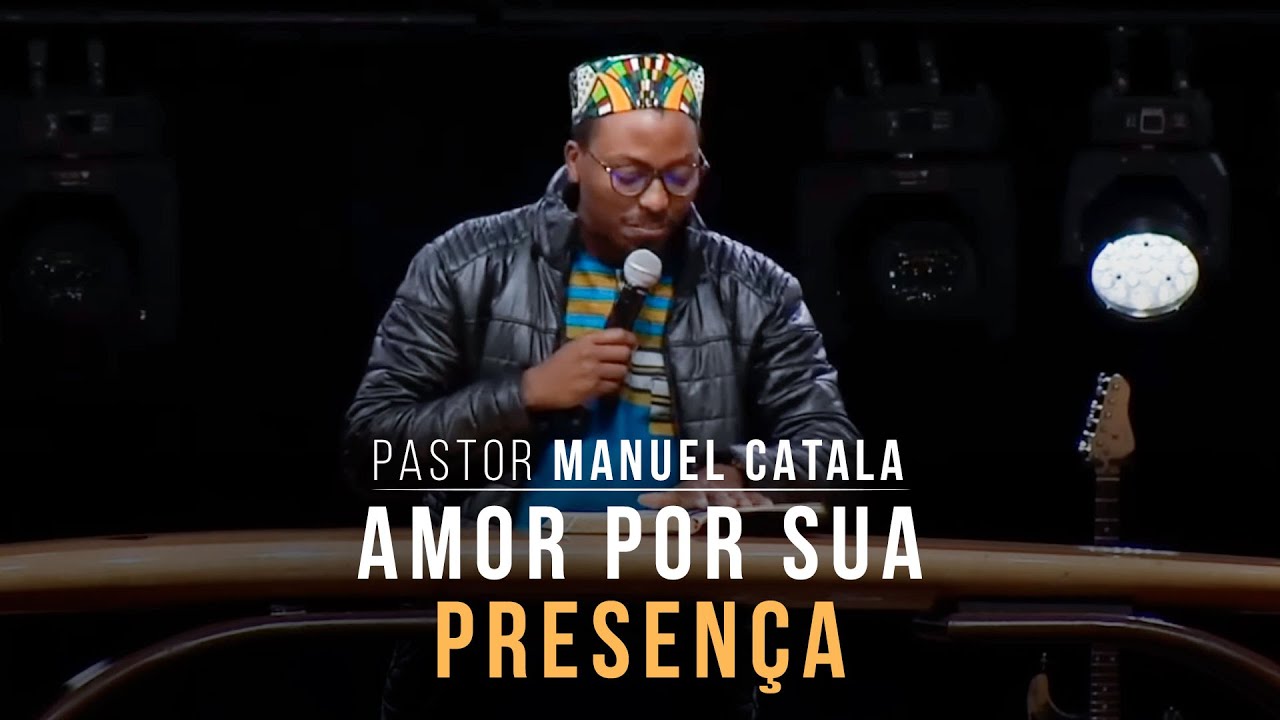 AMOR POR SUA PRESENÇA | Pastor Manuel Catala (Pregação)