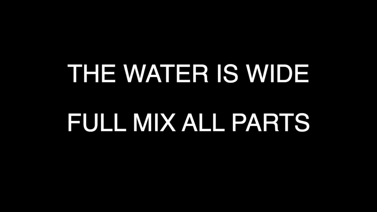 The Water Is Wide - Full Mix All Parts