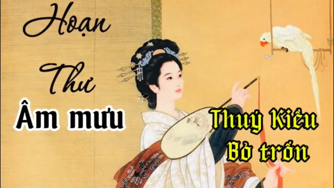 P9 Hoạn Thư mưu mô- Thuý Kiều bỏ trốn-Hoan Thu's schemes - Thuy Kieu flees