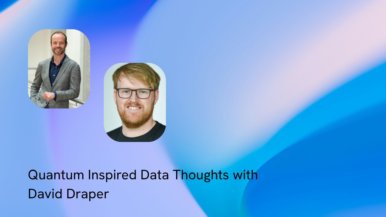 S2E3 - Quantum Inspired Data Thoughts with David Draper