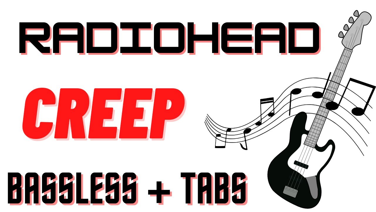 Bassless & Tabs- Creep- Radiohead