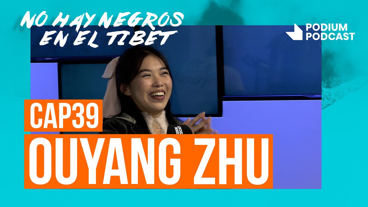 Ouyang Zhu | No hay negros en el Tíbet: Episodio 39 | Podium Podcast
