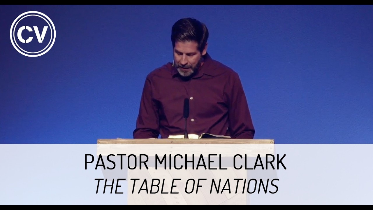 The Table of Nations - Genesis 10 - Pastor Michael Clark