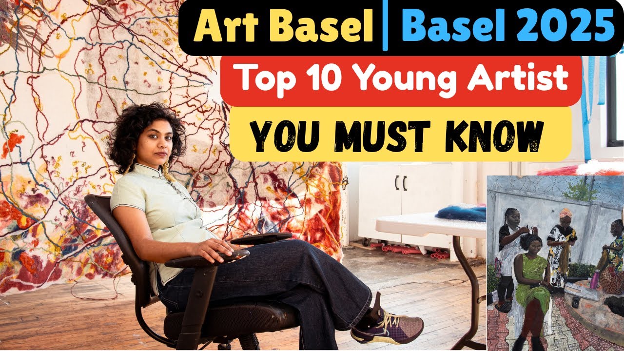 Art Basel 2025 || Top 10 Young Artist You Must  See At Art Basel in Basel ||