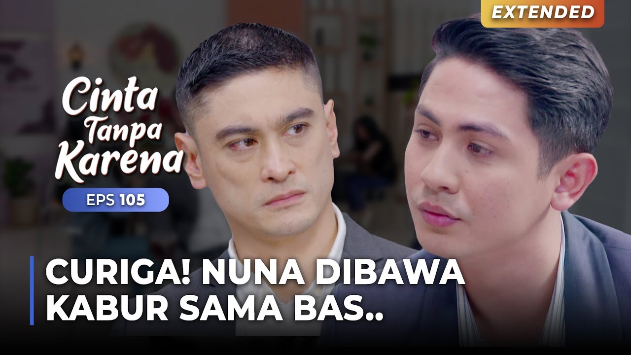 BAS IKUTAN NGILANG! Daniel Curiga Bas BAWA KABUR Nuna! | CINTA TANPA KARENA | EPS 105 (3/4)