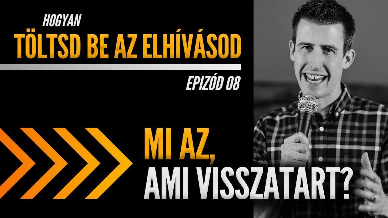 Töltsd Be Az Elhívásod Ep8: Mi az, ami visszatart? - David Steele