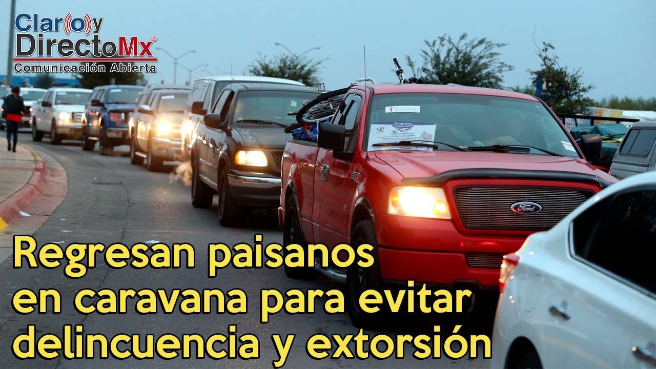 Regresan paisanos en caravana para evitar delincuencia y extorsión