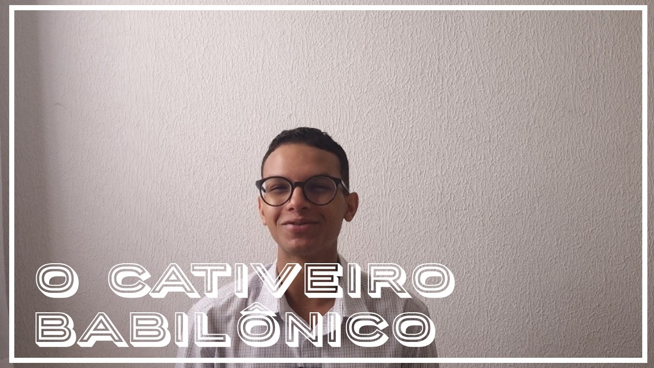 O CATIVEIRO BABILÔNICO - CAMPANHA 21 DIAS - DIA 9