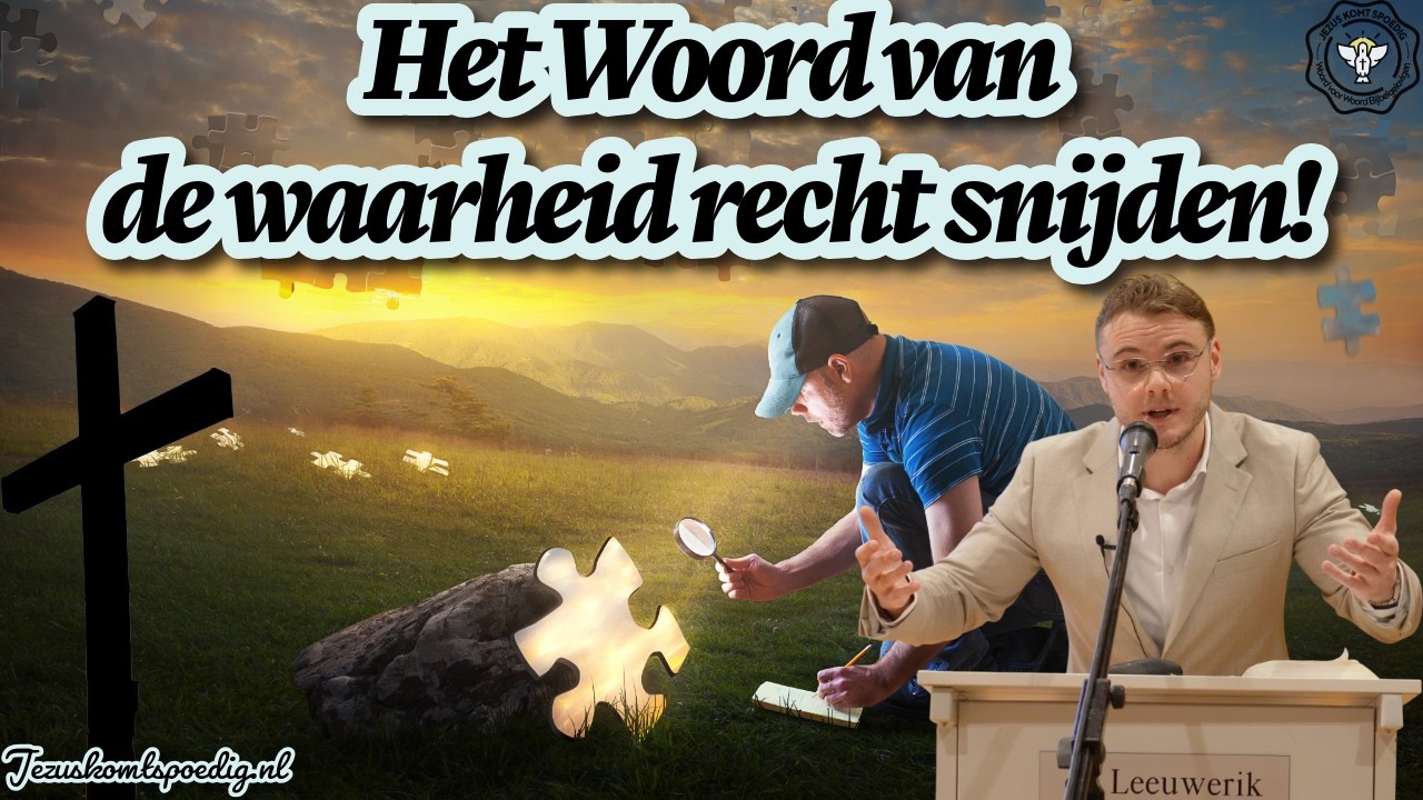Het Woord van de waarheid recht snijden!