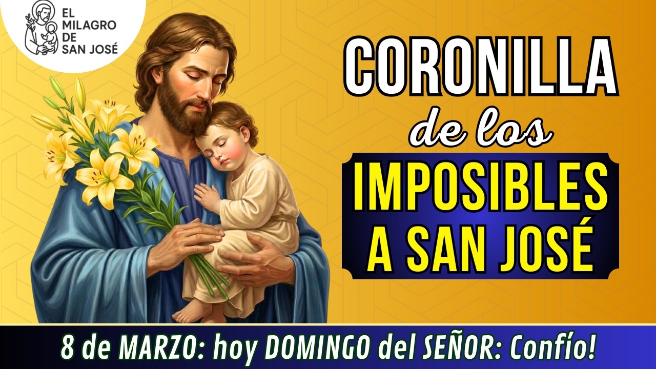 🙏CORONILLA DE LOS IMPOSIBLES A SAN JOSE Oración DOMINGO 8 de marzo de 2026 DÍA DE LA MUJER!
