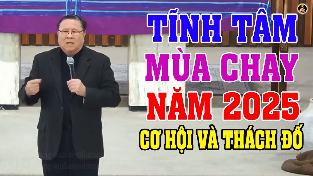 TĨNH TÂM MÙA CHAY 2025 CỦA LM MATTHEW NGUYỄN KHẮC HY | CƠ HỘI VÀ THÁCH ĐỐ