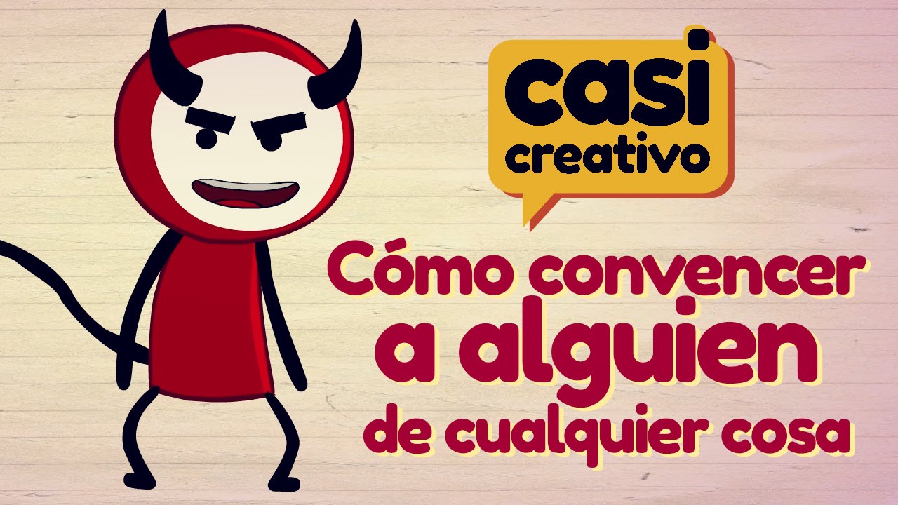 C&oacute;mo convencer a alguien de cualquier cosa | Casi Creativo