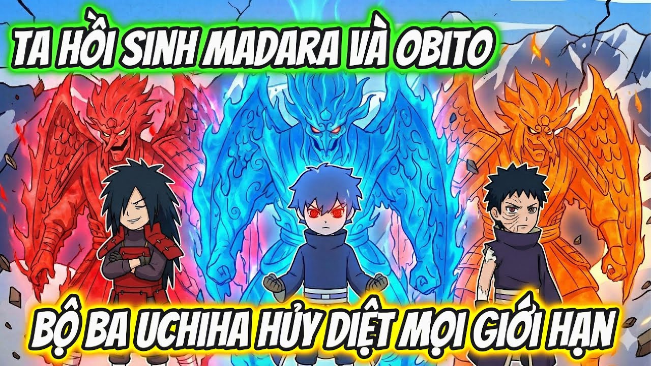 Full Phần 1 | Ta Hồi Sinh Madara Và Obito Bộ Ba Uchiha Hủy Diệt Mọi Giới Hạn | Team VietSub