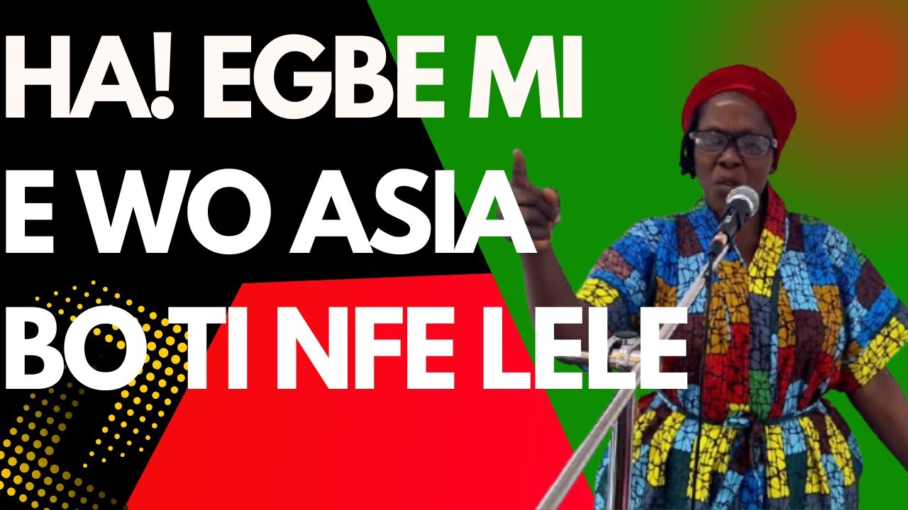 Ha Egbe mi E W'asia Bo ti nfe Lele