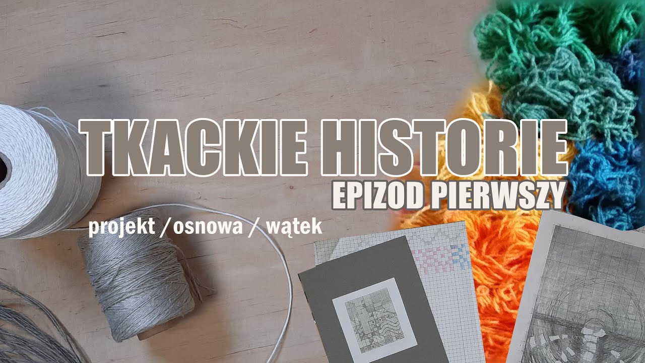Projekt, osnowa, wątek. TKACKIE HISTORIE.  Epizod pierwszy [#1]