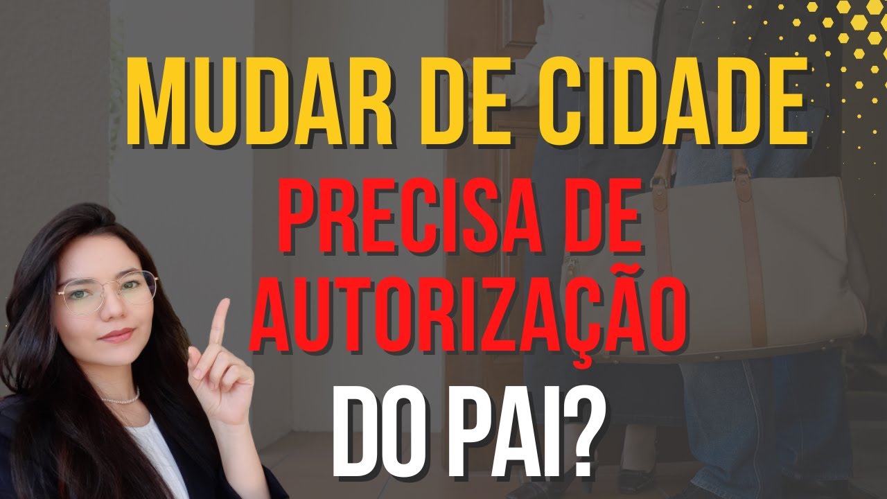 Posso MUDAR de Cidade com meu Filho SEM a autoriza&ccedil;&atilde;o do Pai?