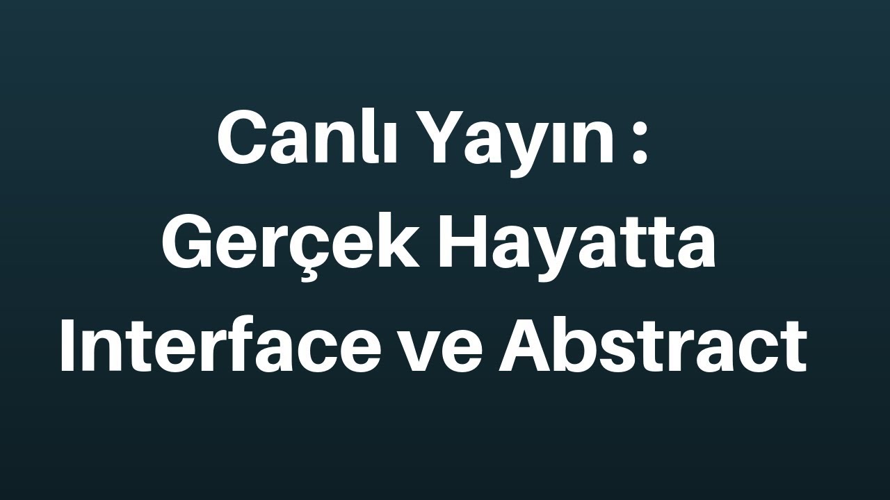 Canlı Yayın: Gerçek Hayatta Interface ve Abstract