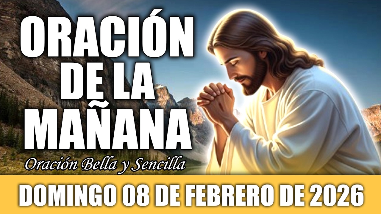 ☀️Oración De La Mañana Domingo 08 de Febrero | Comienza tu Día con Paz y Bendición
