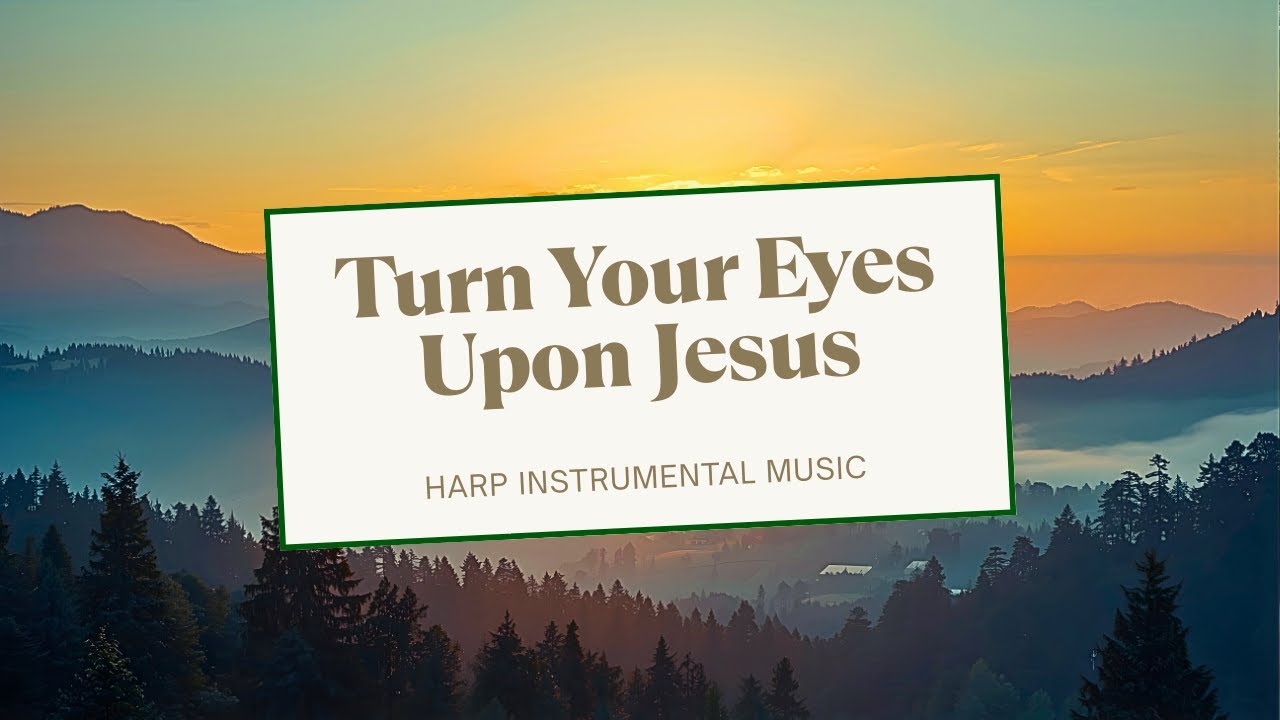Turn Your Eyes Upon Jesus - Peaceful Harp Hymn Music (1 Hour 17 Minutes of Calming Instrumental)