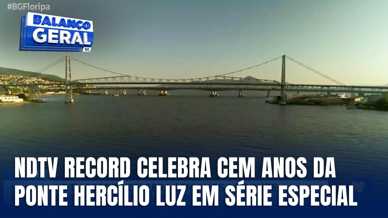 NDTV prepara série especial pelos 100 anos da Ponte Hercílio Luz
