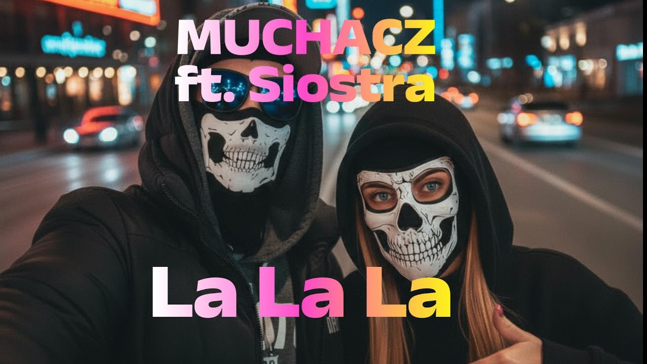 Muchacz - La La La(Feat.) Siostra [Official Video]