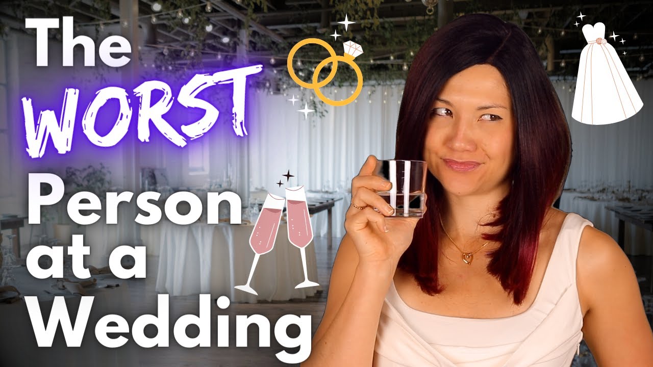 The Worst Person At A Wedding