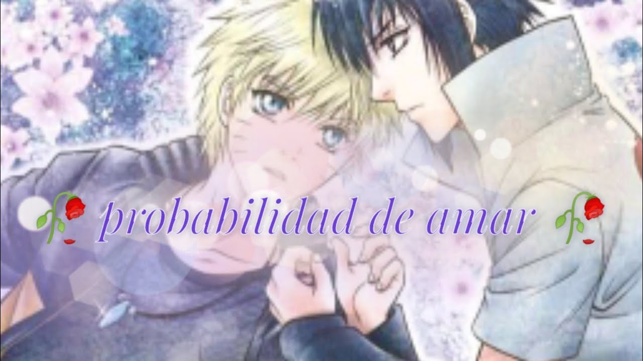 🥀 probabilidad de amar 🥀  cap 5 sasunaru