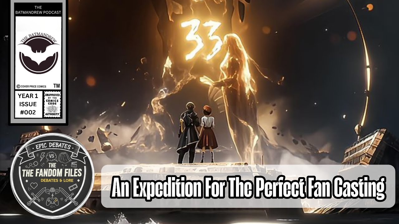 Better Than the Game Cast? Casting a Live-Action Expedition 33! | The Fandom Files Yr 1 Iss #02 