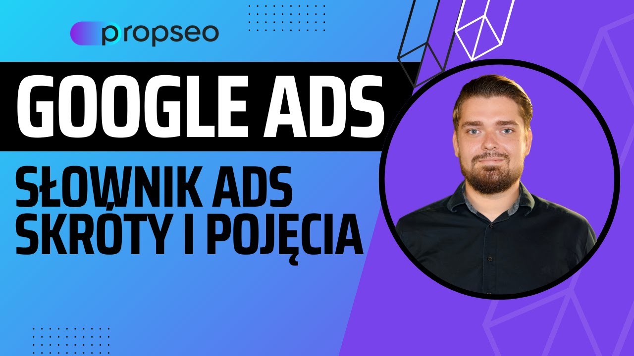 SŁOWNIK Google ADS! Wyjaśnienie najważniejszych termin&oacute;w i pojęć.
