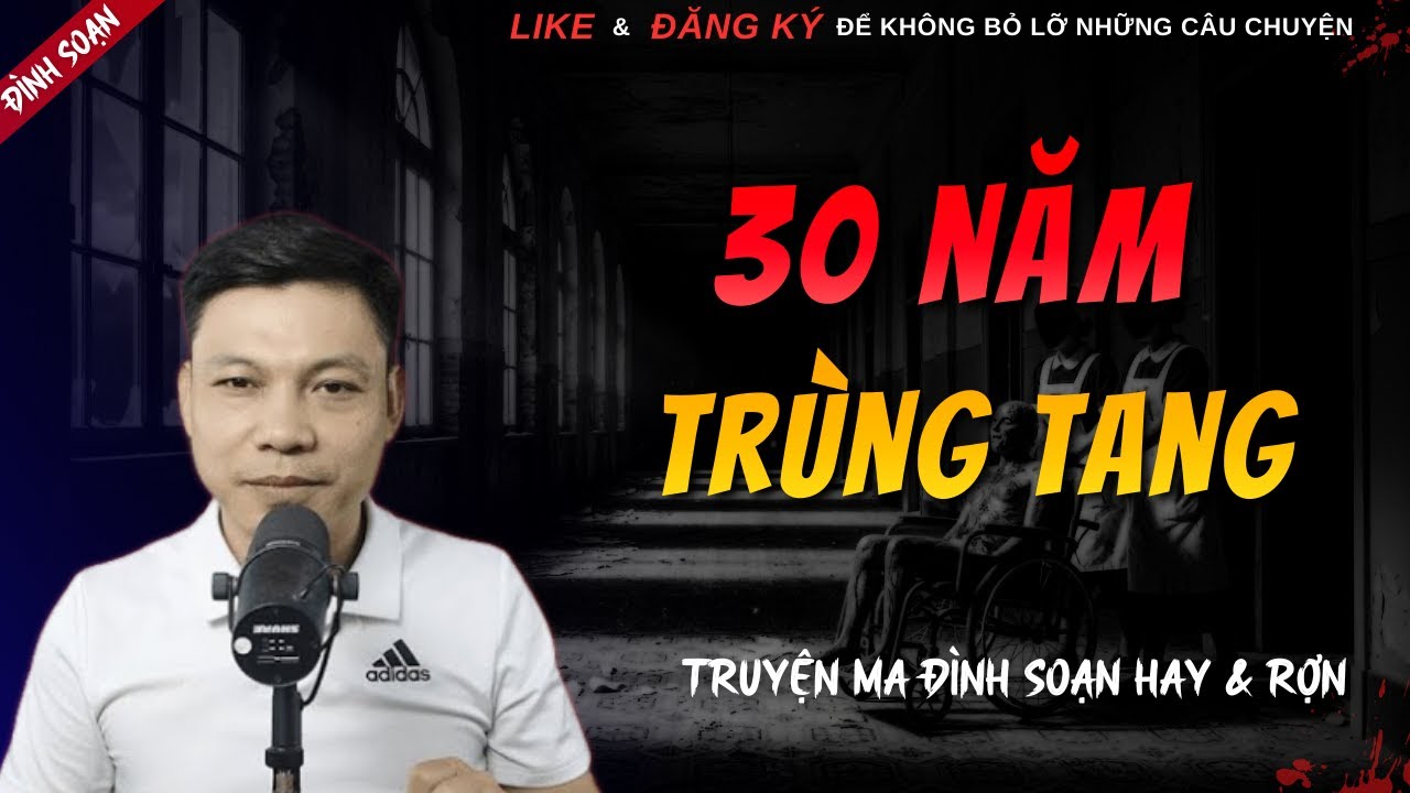 TRUYỆN MA HAY | 30 NĂM TRÙNG TANG || Chuyện Ma Đình Soạn Hay Và Sợ Nhất 2026